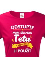 Tričko s potiskem pro tetu - Odstupte mám šílenou tetu a nebojím se ji použít.