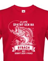 Triko pro rybáře Je lepší špatnej den na rybách než dobrej den v práci