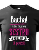 Triko s potiskem mám šílenou sestru a nebojím se ji použít