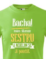 Triko s potiskem mám šílenou sestru a nebojím se ji použít