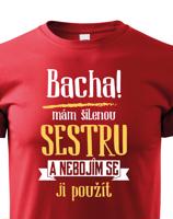 Triko s potiskem mám šílenou sestru a nebojím se ji použít