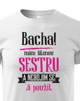 Triko s potiskem mám šílenou sestru a nebojím se ji použít