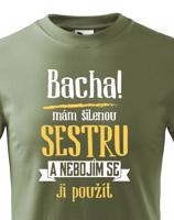 Triko s potiskem mám šílenou sestru a nebojím se ji použít