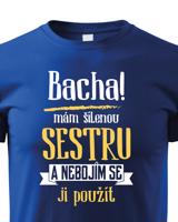 Triko s potiskem mám šílenou sestru a nebojím se ji použít