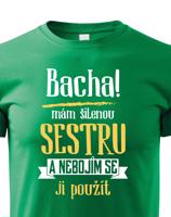 Triko s potiskem mám šílenou sestru a nebojím se ji použít