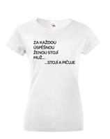 Vtipné dámské tričko s nápisem Za každou úspěšnou ženou stojí muž