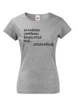 Vtipné dámské tričko s nápisem Za každou úspěšnou ženou stojí muž