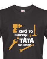 Vtipné tričko Když to neopraví táta, tak nikdo - dárek pro tátu