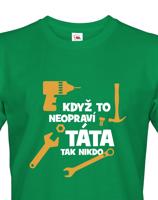 Vtipné tričko Když to neopraví táta, tak nikdo - dárek pro tátu