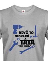 Vtipné tričko Když to neopraví táta, tak nikdo - dárek pro tátu