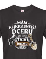 Vtipné tričko mám nejkrásnější dceru a také zbraň, lopatu a alibi