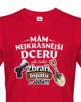 Vtipné tričko mám nejkrásnější dceru a také zbraň, lopatu a alibi