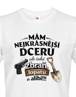 Vtipné tričko mám nejkrásnější dceru a také zbraň, lopatu a alibi