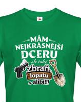 Vtipné tričko mám nejkrásnější dceru a také zbraň, lopatu a alibi