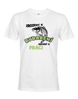 Vtipné tričko pro rybáře Zrozen k rybaření, nucený k práci