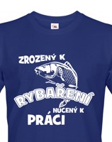 Vtipné tričko pro rybáře Zrozen k rybaření, nucený k práci