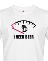 Vtipné tričko s pivním potiskem I need Beer - skvělý dárek pro pivaře