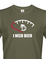 Vtipné tričko s pivním potiskem I need Beer - skvělý dárek pro pivaře