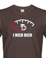 Vtipné tričko s pivním potiskem I need Beer - skvělý dárek pro pivaře