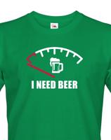 Vtipné tričko s pivním potiskem I need Beer - skvělý dárek pro pivaře