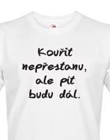 Vtipné tričko s potiskem Kouřit nepřestanu, ale pít budu dál