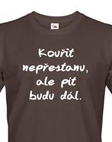 Vtipné tričko s potiskem Kouřit nepřestanu, ale pít budu dál