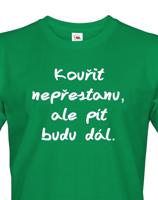 Vtipné tričko s potiskem Kouřit nepřestanu, ale pít budu dál