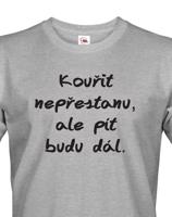 Vtipné tričko s potiskem Kouřit nepřestanu, ale pít budu dál