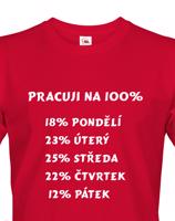 Vtipné triko s potiskem Práce na 100% - ideální dárek pro pracanty