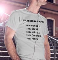 Vtipné triko s potiskem Práce na 100% - ideální dárek pro pracanty