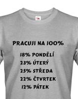 Vtipné triko s potiskem Práce na 100% - ideální dárek pro pracanty