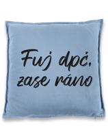 Vtipný polštář s potiskem Fuj dpč, zase ráno - skvělý dárek na narozeniny