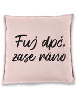 Vtipný polštář s potiskem Fuj dpč, zase ráno - skvělý dárek na narozeniny