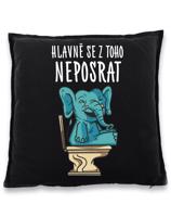 Vtipný polštář s potiskem Hlavně se z toho neposrat - originální dárek