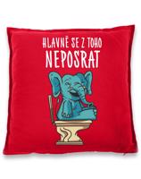 Vtipný polštář s potiskem Hlavně se z toho neposrat - originální dárek