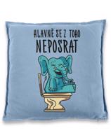 Vtipný polštář s potiskem Hlavně se z toho neposrat - originální dárek
