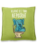 Vtipný polštář s potiskem Hlavně se z toho neposrat - originální dárek