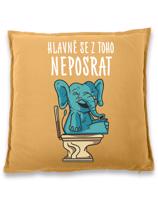 Vtipný polštář s potiskem Hlavně se z toho neposrat - originální dárek