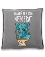 Vtipný polštář s potiskem Hlavně se z toho neposrat - originální dárek