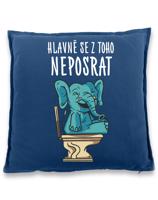 Vtipný polštář s potiskem Hlavně se z toho neposrat - originální dárek