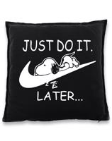 Vtipný polštář s potiskem na narozeniny  JUST DO IT LATER - skvělý dárek