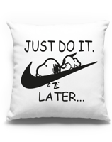 Vtipný polštář s potiskem na narozeniny  JUST DO IT LATER - skvělý dárek