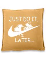 Vtipný polštář s potiskem na narozeniny  JUST DO IT LATER - skvělý dárek